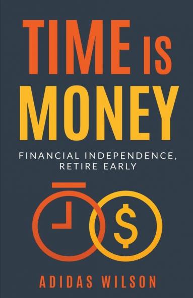 Time Is Money - Financial Independence Retire Early