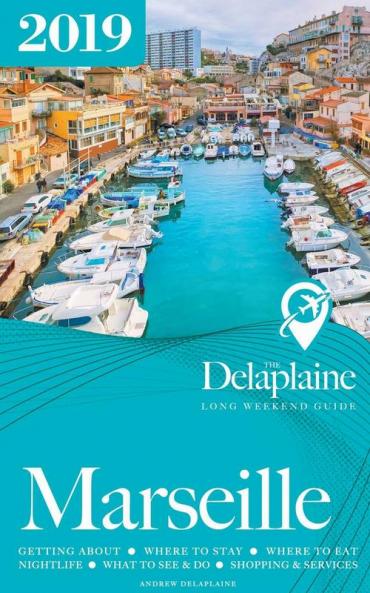 Marseille - The Delaplaine 2019 Long Weekend Guide