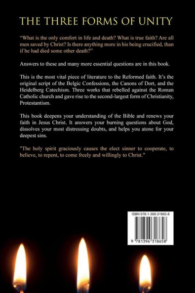 The Three Forms of Unity: Heidelberg Catechism Belgic Confession Canons of Dort