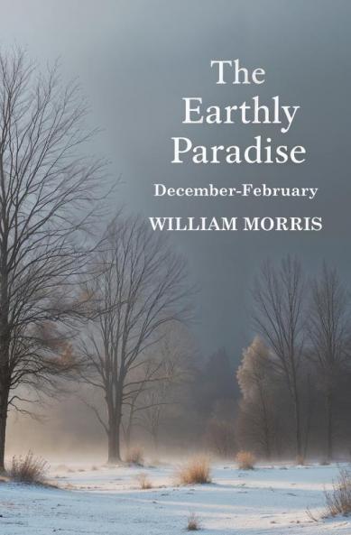 The Earthly Paradise December-February