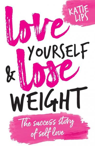 Love Yourself & Lose Weight: The Success Story of Self Love