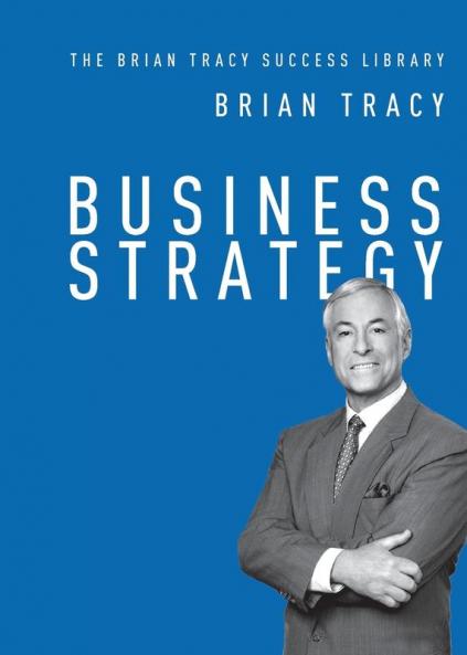 Business Strategy (The Brian Tracy Success Library)