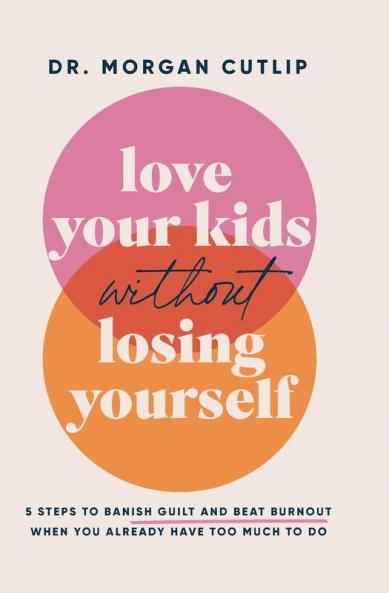The Love Your Kids Without Losing Yourself