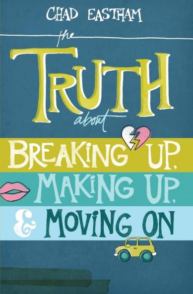 The Truth about Breaking Up Making Up & Moving on