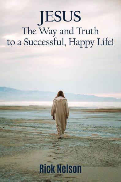 Jesus the Way and Truth to a Successful Happy Life!