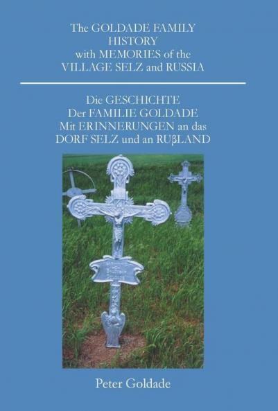 The Goldade Family History with Memories of the Village Selz and Russia