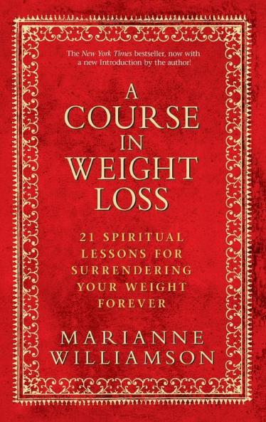A Course in Weight Loss 21 Spiritual Lessons for Surrendering Your Weight Forever