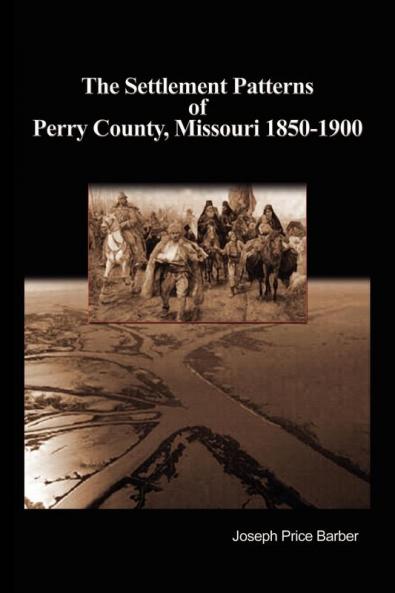 The Settlement Patterns of Perry County Missouri 1850-1900