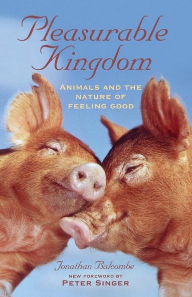 Pleasurable Kingdom: Animals and the Nature of Feeling Good (MacSci)
