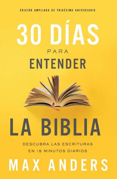 30 días para entender la Biblia Edición ampliada de trigésimo aniversario