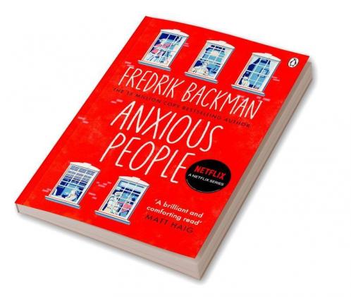 Anxious People: A 15 million Copy Bestseller by Fredrik Backman | Adapted into a Netflix Series | A Hilarious and Thoughtful Story of Strangers and New Beginnings