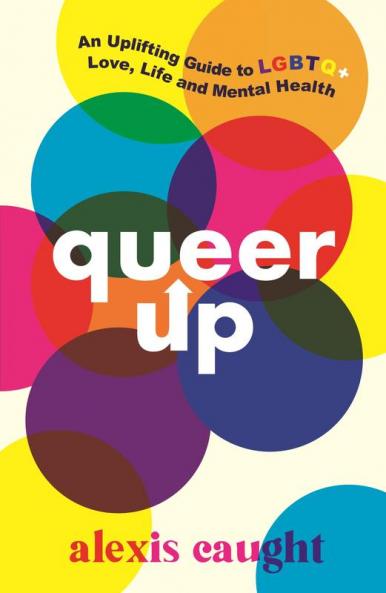 Queer Up: An Uplifting Guide to LGBTQ+ Love Life and Mental Health