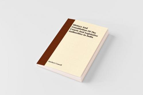 History And Constitution Of The Courts And Legislative Authorities In India