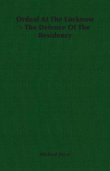 Ordeal At The Lucknow - The Defence Of The Residency