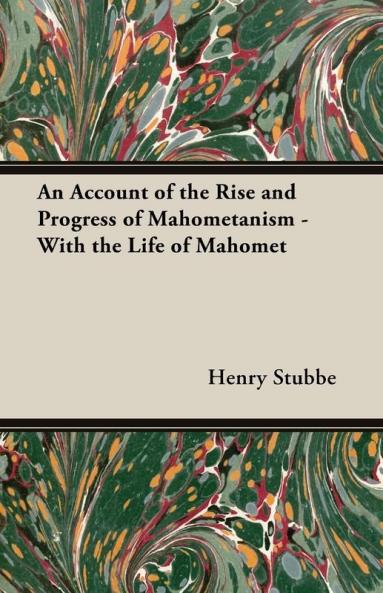 An Account Of The Rise And Progress Of Mahometanism - With The Life Of Mahomet