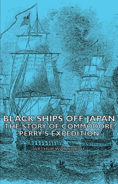 Black Ships Off Japan - The Story Of Commodore Perry's Expedition