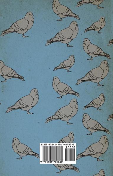 The Widowhood Book - A Complete Guide to the Best Methods of Racing Pigeons on the Widowhood System as Described by the Foremost Experts in Britain Belgium and U.S.A