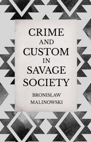 Crime and Custom in Savage Society - An Anthropological Study of Savagery