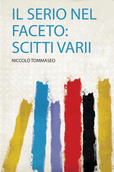 Il Serio Nel Faceto: Scitti Varii