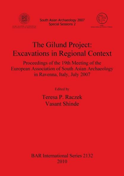 The Gilund Project: Excavations in Regional Context: Proceedings of the 19th Meeting of the European Association of South Asian Archaeology in ... Archaeological Reports International Series)