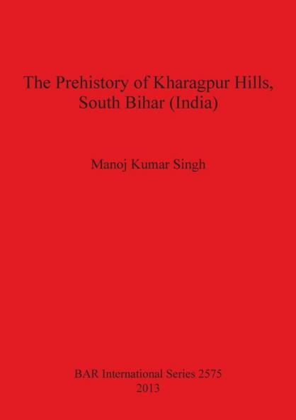 The Prehistory of Kharagpur Hills South Bihar (India)
