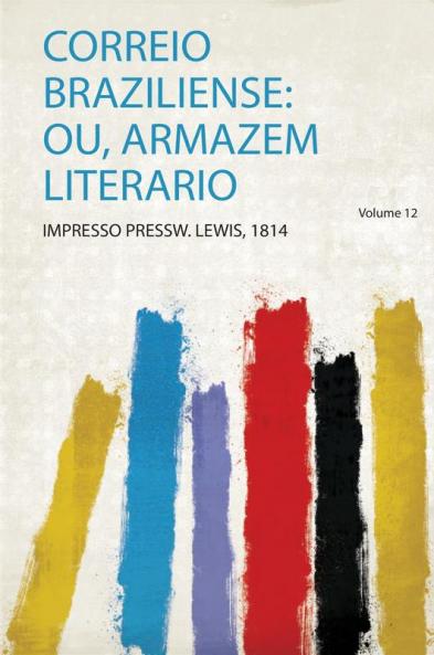 Correio Braziliense: Ou Armazem Literario Volume 12