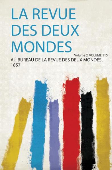La Revue Des Deux Mondes Volume 2; Volume 115
