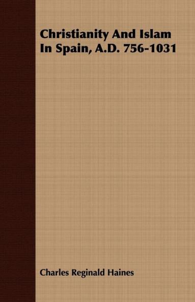 Christianity And Islam In Spain A.D. 756-1031
