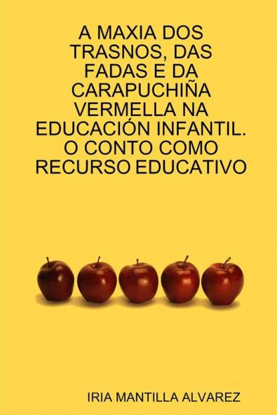 A MAXIA DOS TRASNOS DAS FADAS E DA CARAPUCHI��A VERMELLA NA EDUCACI��N INFANTIL. O CONTO COMO RECURSO EDUCATIVO