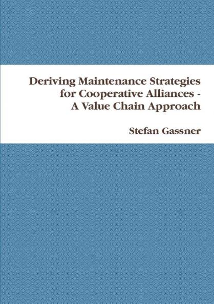Deriving Maintenance Strategies for Cooperative Alliances - A Value Chain Approach
