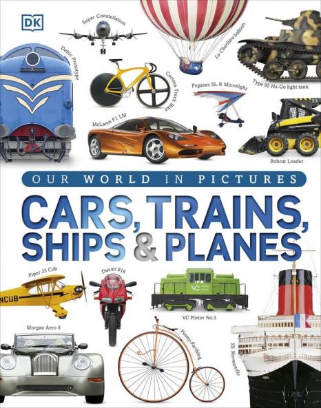 Our World in Pictures: Cars Trains Ships and Planes