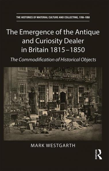 Emergence of the Antique and Curiosity Dealer in Britain 1815-1850