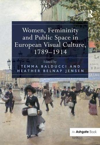 Women Femininity and Public Space in European Visual Culture 1789–1914