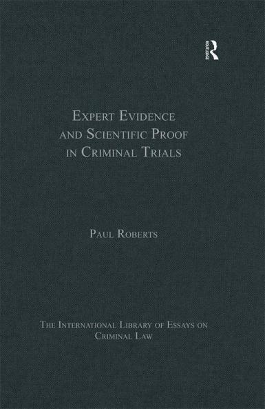 Expert Evidence and Scientific Proof in Criminal Trials (The International Library of Essays on Criminal Law)