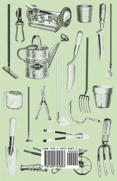 The Big Book Of Gardening - A Comprehensive Guide For The Home Gardener Giving All Necessary Advice On The Culture Of Flowers Vegetables And Fruit