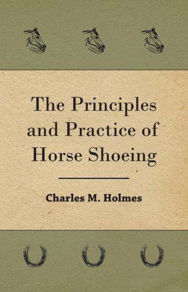 The Principles And Practice Of Horse Shoeing