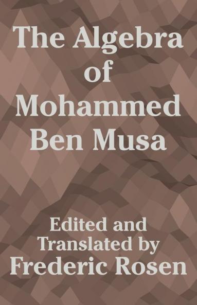 Algebra of Mohammed Ben Musa The
