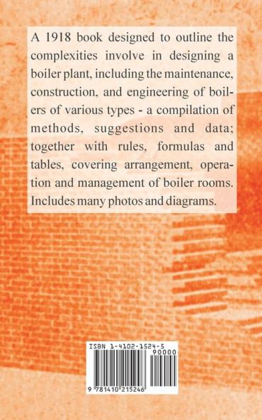 The Boiler Room Instructor: A Compilation of Methods Suggestions and Data; Together with Rules Formulas and Tables Covering Arrangement Operation and Management of Boiler Rooms.