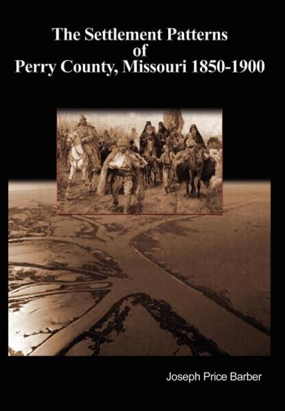 The Settlement Patterns of Perry County Missouri 1850-1900