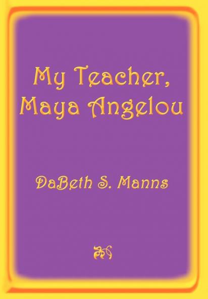 My Teacher Maya Angelou