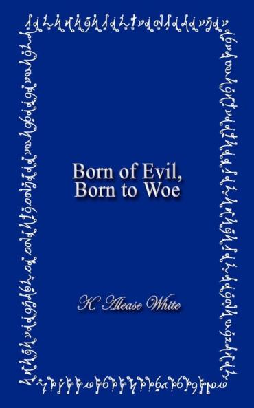 Born of Evil Born to Woe