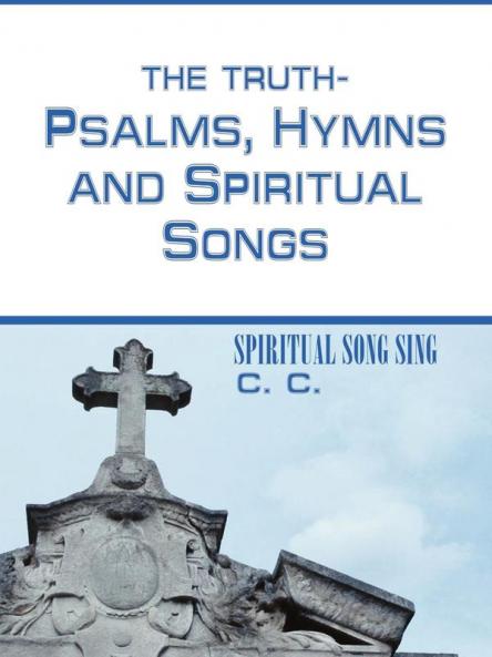 THE TRUTH-PSALMS HYMNS and SPIRITUAL SONGS