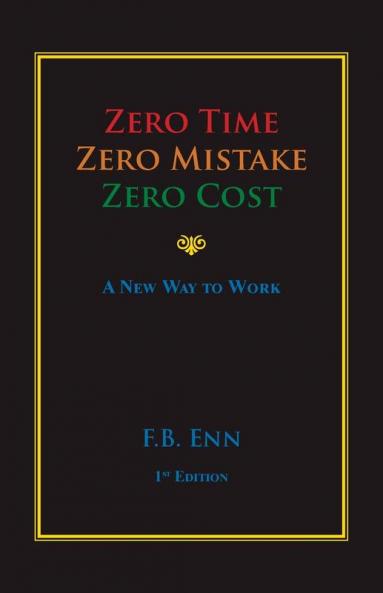 Zero Time Zero Mistake Zero Cost - a New Way to Work