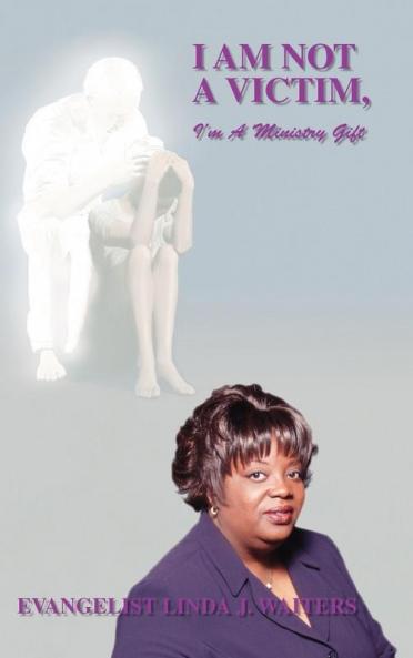 I Am Not a Victim I'm a Ministry Gift