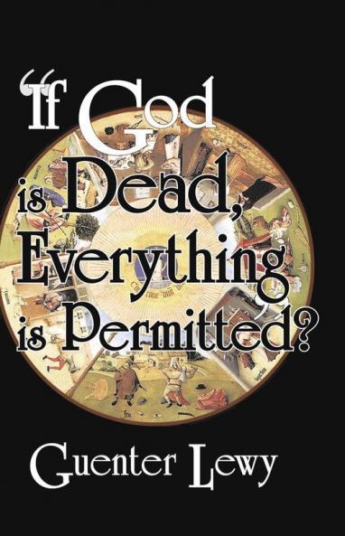 If God Is Dead Everything Is Permitted?
