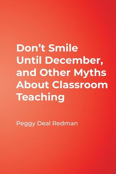 Don't Smile Until December and Other Myths About Classroom Teaching