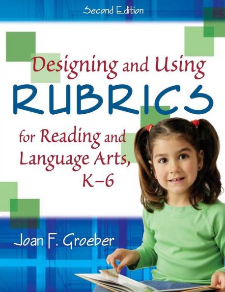 Designing and Using Rubrics for Reading and Language Arts K-6