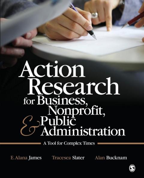 Action Research for Business Nonprofit and Public Administration