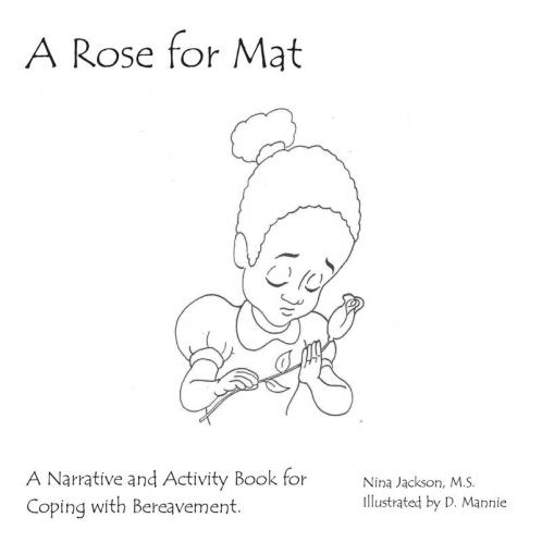 A Rose for Mat: A Grief Narrative and Activity Book