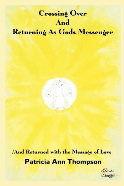 Crossing Over And Returning As Gods Messenger